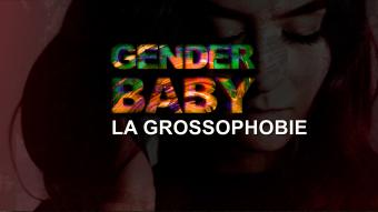GENDER BABY - La grossophobie