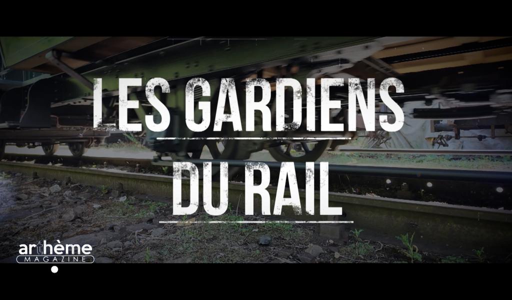 Arthème Magazine - Les gardiens du rail