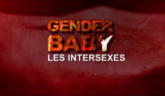 GENDER BABY -  Les intersexes