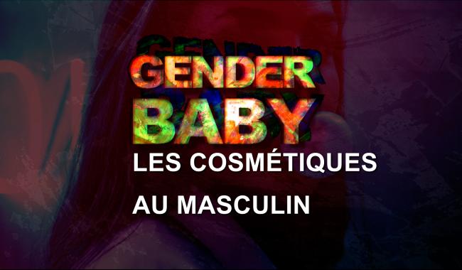 Gender Baby - Les cosmétiques au masculin