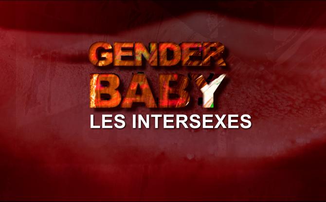 GENDER BABY -  Les intersexes